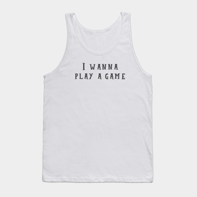 Play a Game Tank Top by ryanmcintire1232